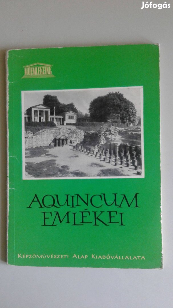 Kaba Melinda : Aquincum Emlékei Budapest Műemlékeink 1963