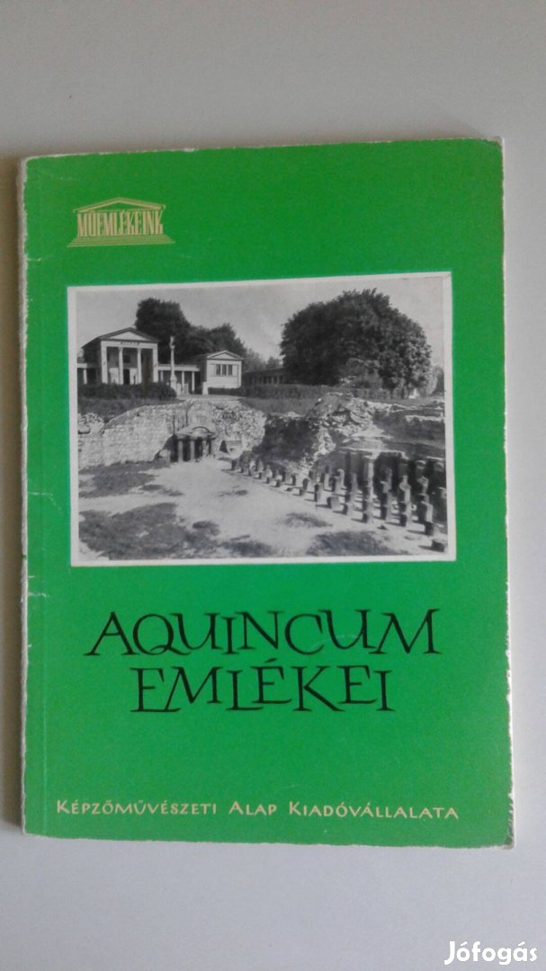 Kaba Melinda : Aquincum Emlékei Budapest Műemlékeink 1963