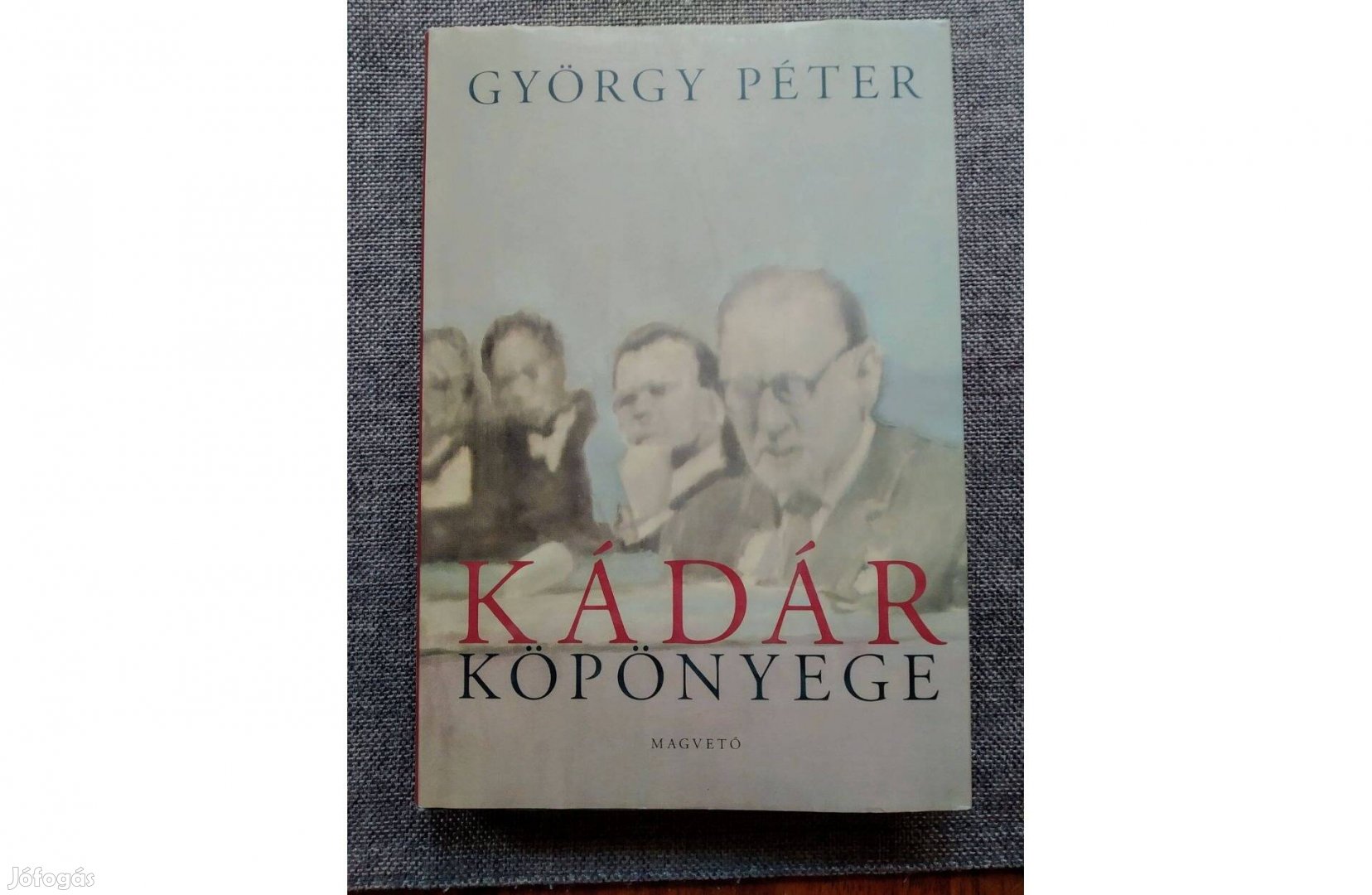 Kádár köpönyege György Péter Magvető Könyvkiadó, 2005