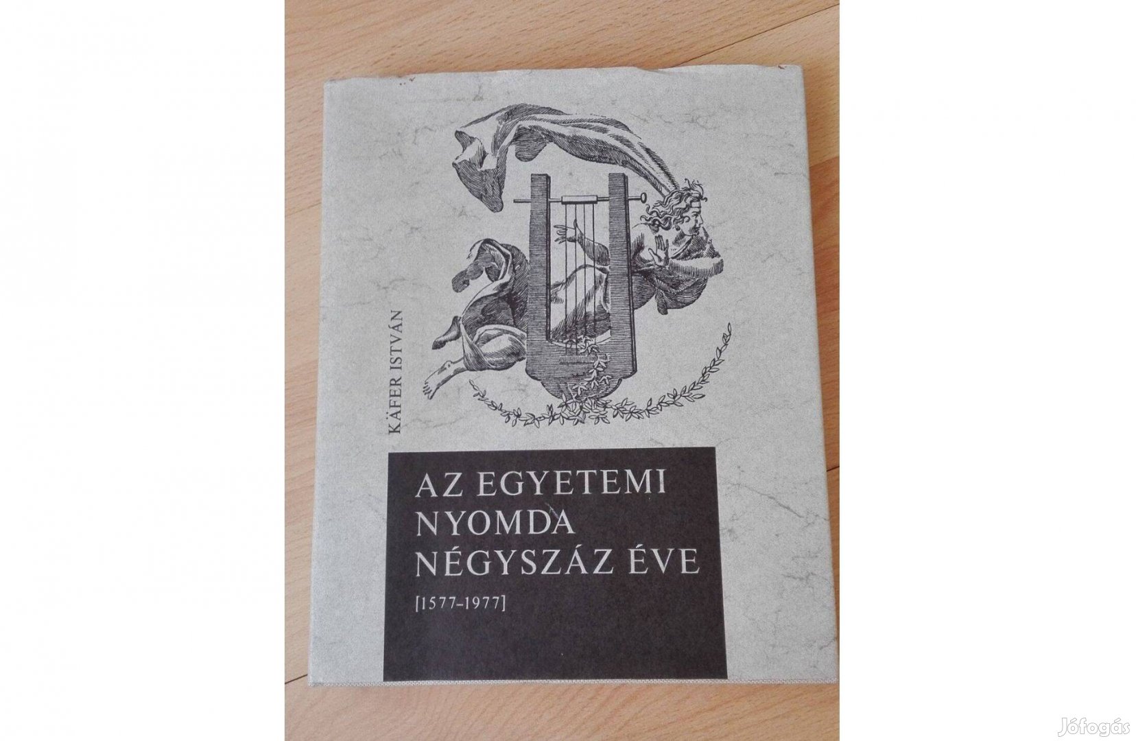 Kafer István - Az Egyetemi Nyomda négyszáz éve 1577-1977