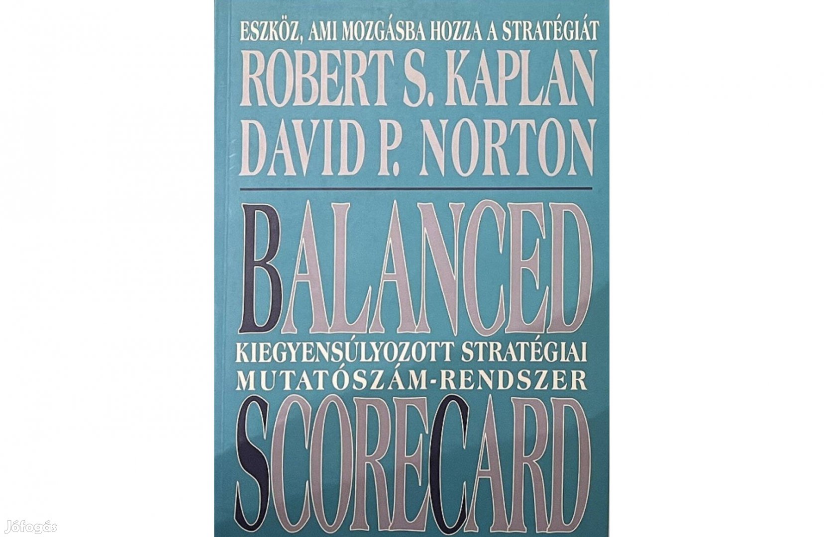 Kaplan-Norton: Balanced Scorecard - Kiegyensúlyozott stratégiai mutató