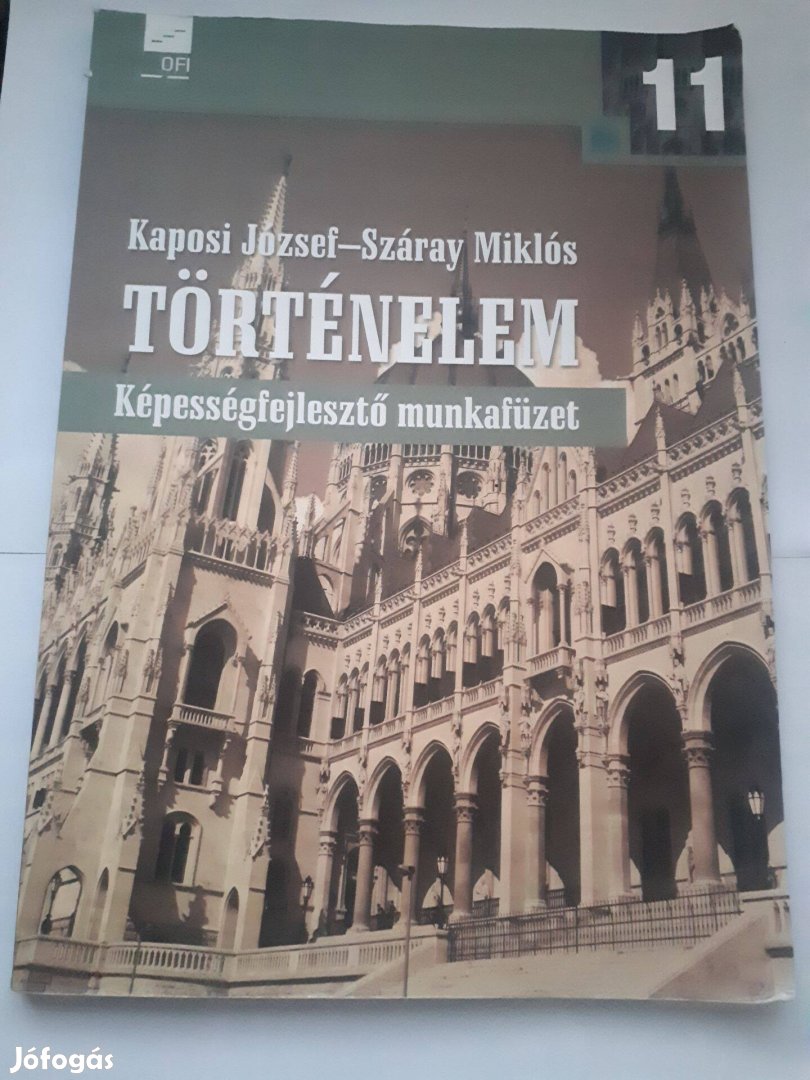 Kaposi József - Száray: Történelem 11. képességfejlesztő munkafüzet