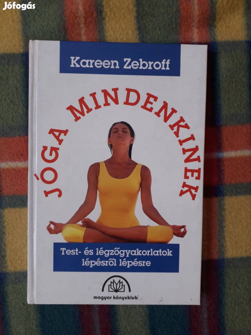 Kareen Zebroff: Jóga mindenkinek. Test- és légzőgyakorlatok lépésről-l