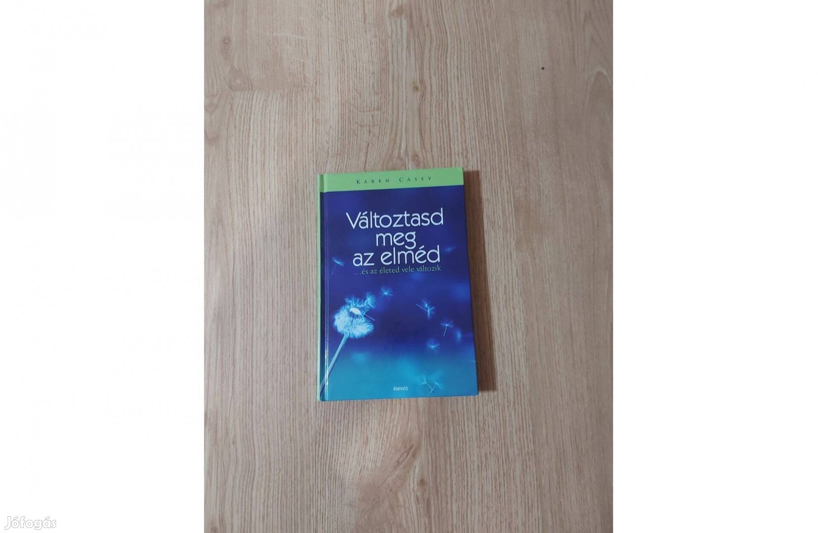 Karen Casey Változtasd meg az elméd és az életed vele
