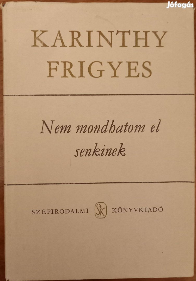 Karinthy Frigyes: Nem mondhatom el senkinek