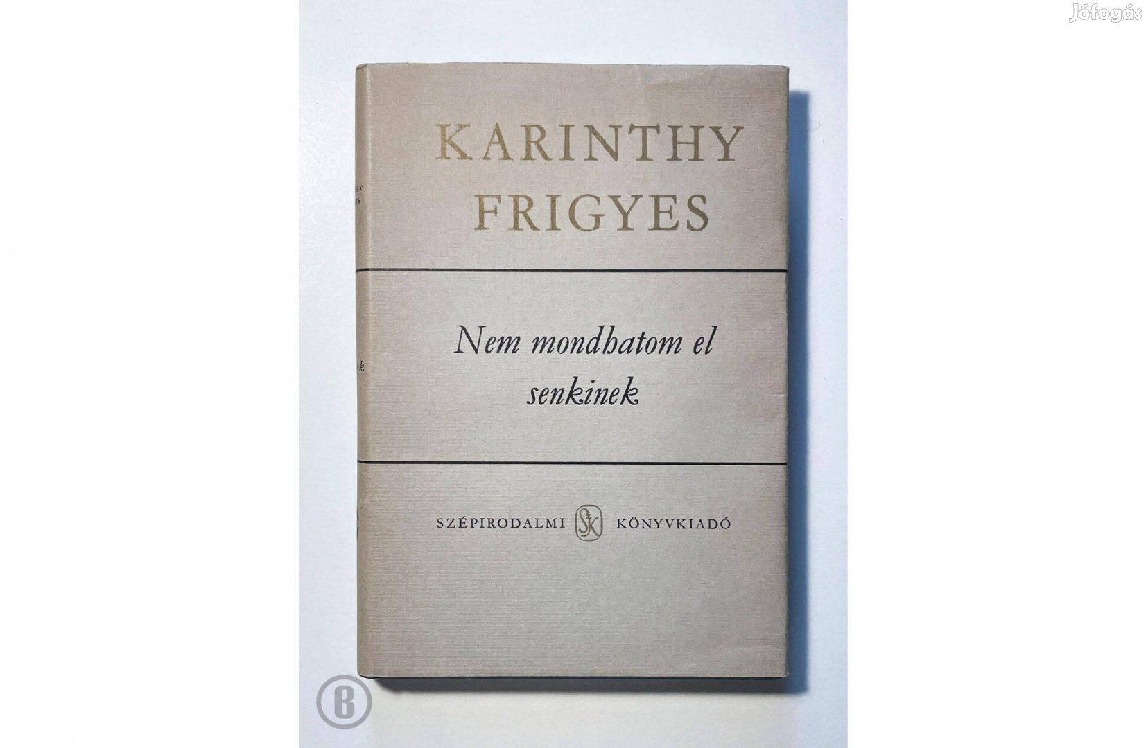 Karinthy Frigyes: Nem mondhatom el senkinek