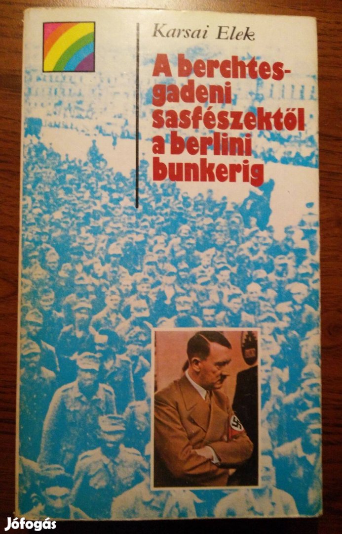 Karsai Elek - A berchtesgadeni sasfészektől a berlini bunkerig