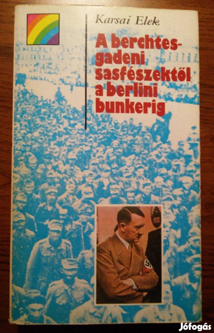 Karsai Elek - A berchtesgadeni sasfészektől a berlini bunkerig