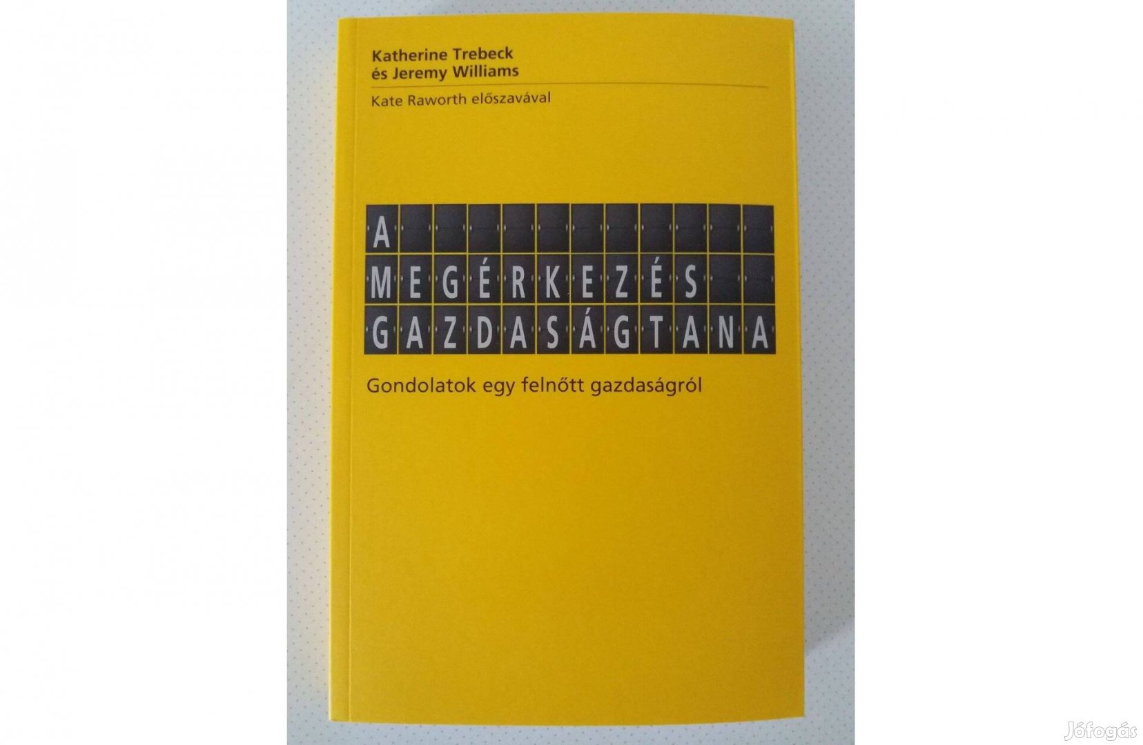 Katherine Trebeck Jeremy Williams: A megérkezés gazdaságtana