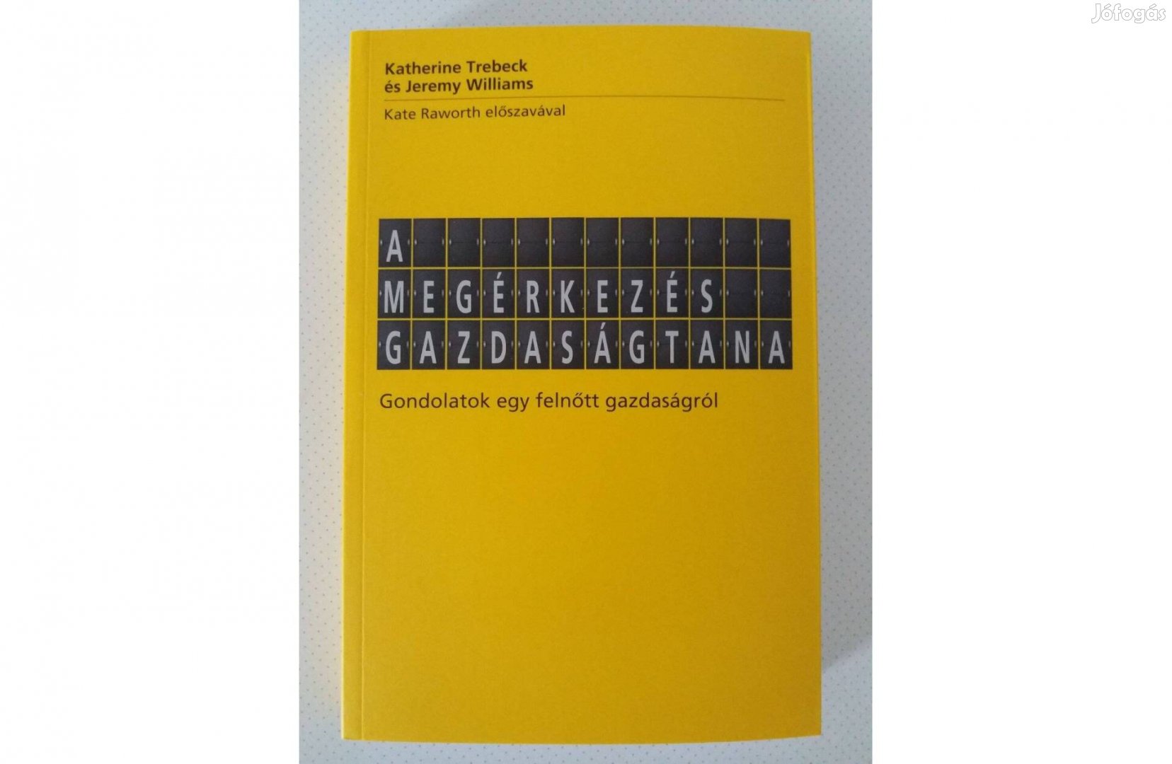 Katherine Trebeck Jeremy Williams A megérkezés gazdaságtana