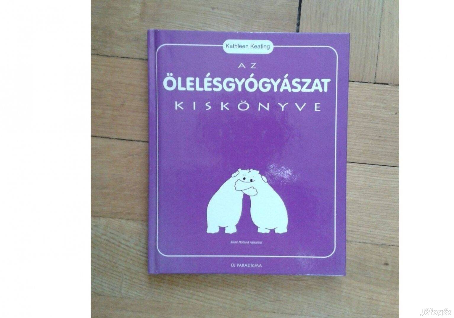 Kathleen Kealing: Az ölelésgyógyászat kiskönyve