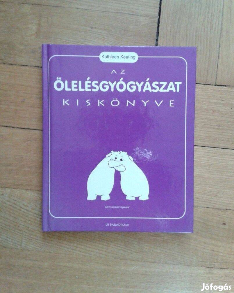 Kathleen Kealing: Az ölelésgyógyászat kiskönyve