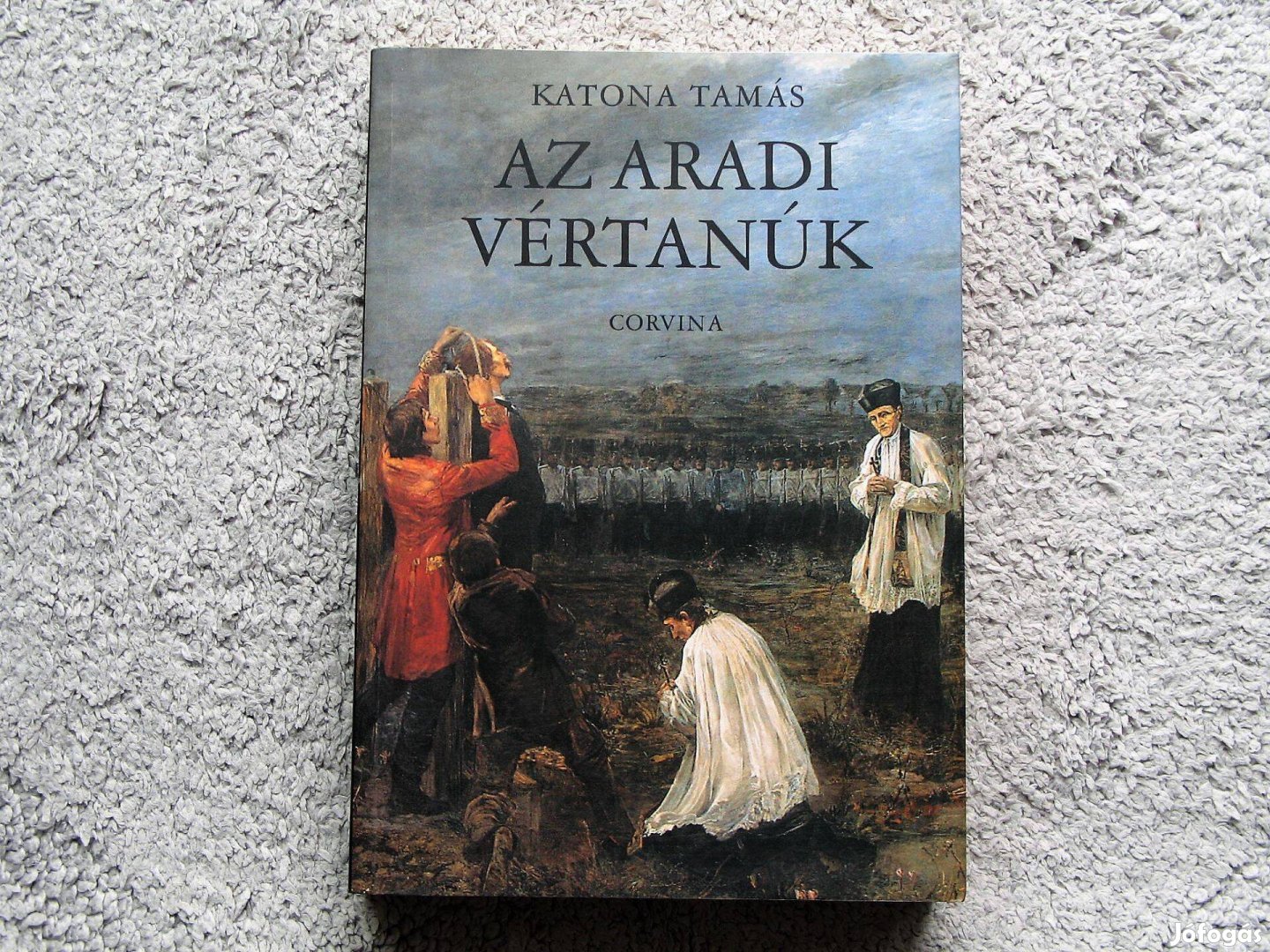 Katona Tamás Az Aradi Vértanúk / Corvina kiadó