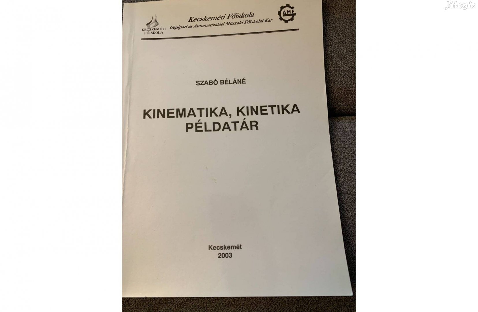 Kecskeméti Főiskola - Szabó Béláné - Kinematika, kinetika példatár