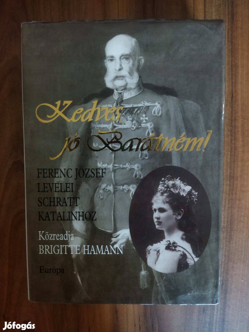 Kedves jó Barátném! - Ferenc József levelei Schratt Katalinhoz