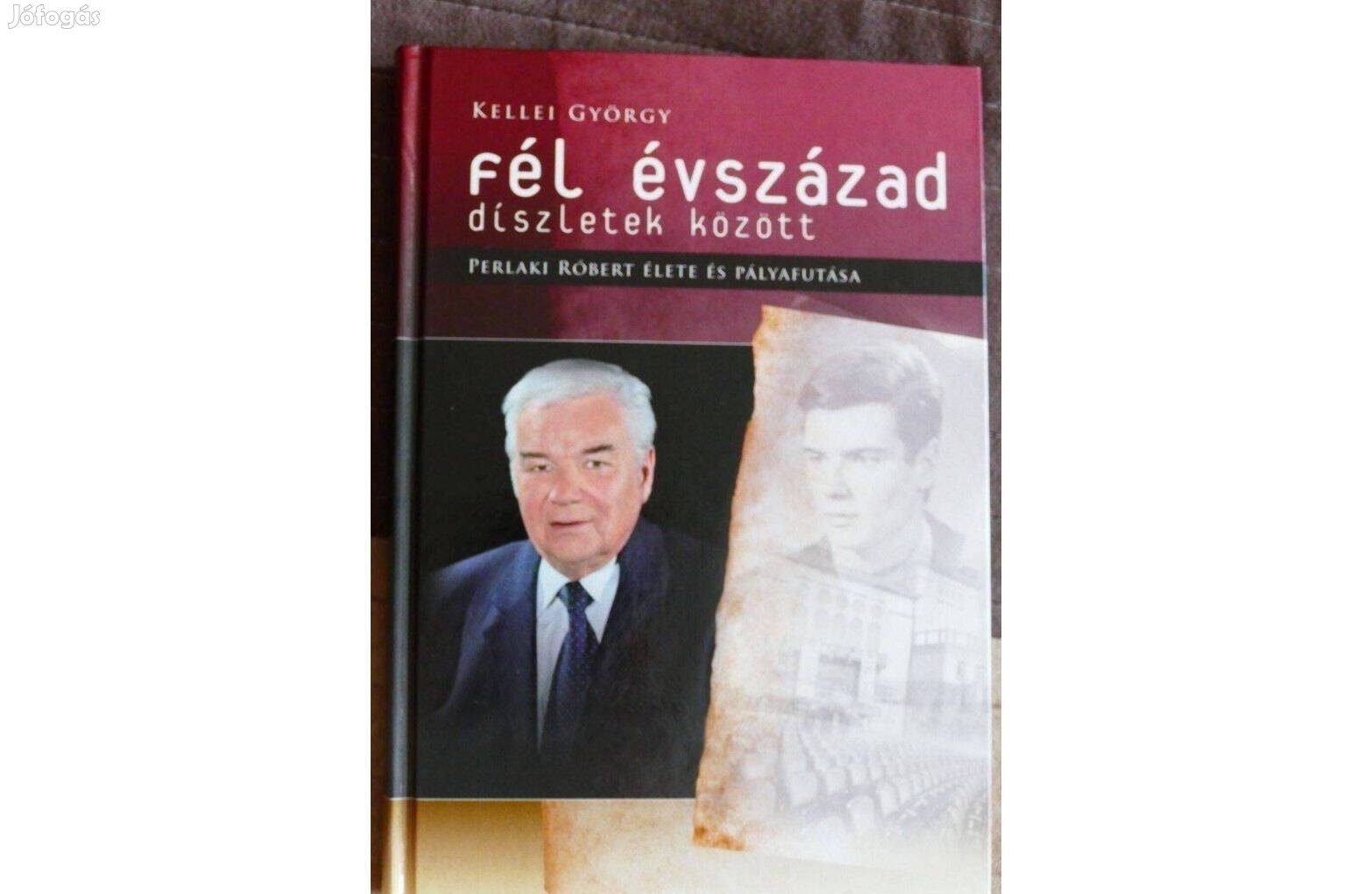 Kellei György: Fél évszázad díszletek között. Perlaki Róbert élete