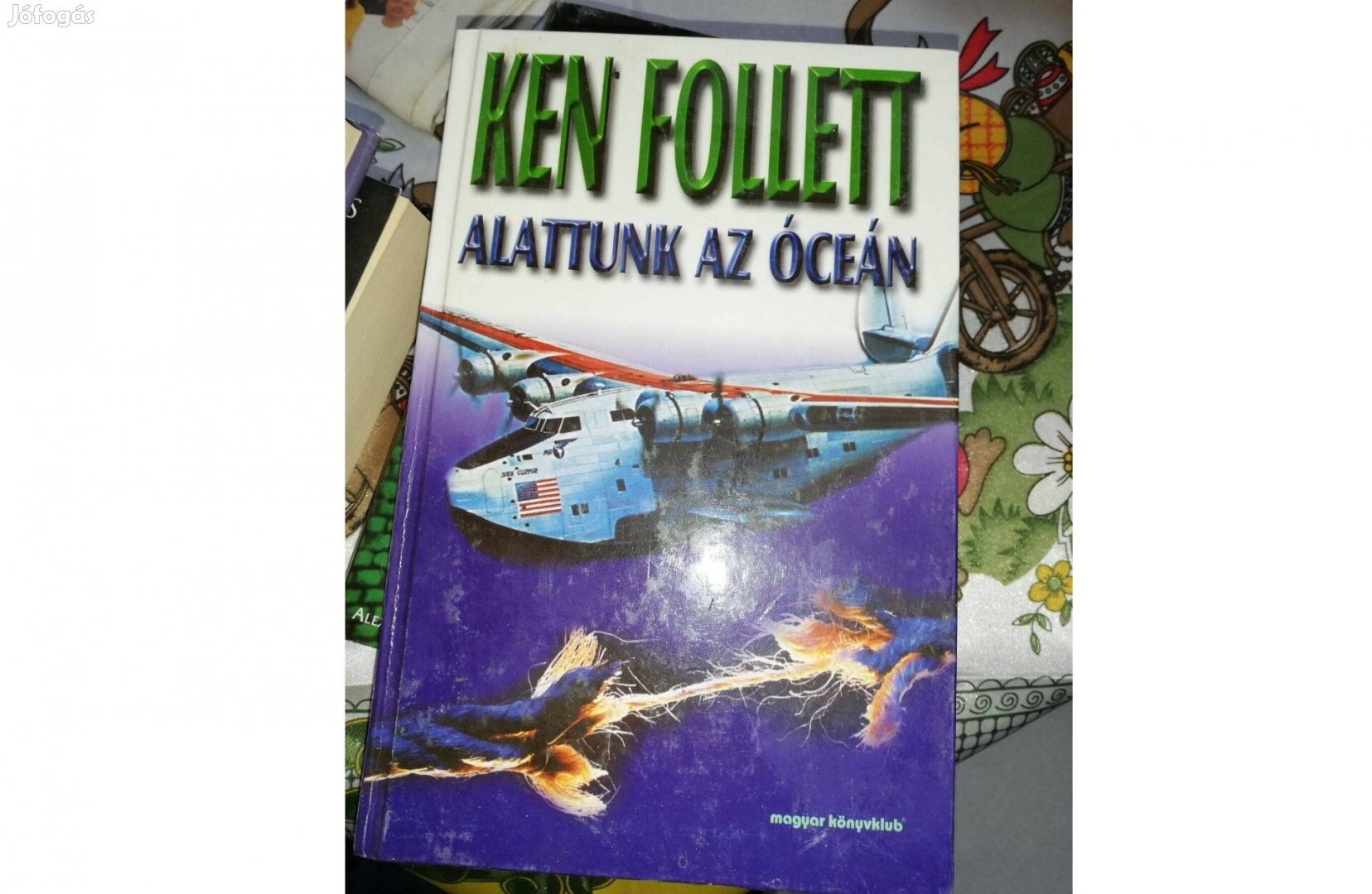 Ken Follett - Alattunk az óceán c. könyve 500 forintért