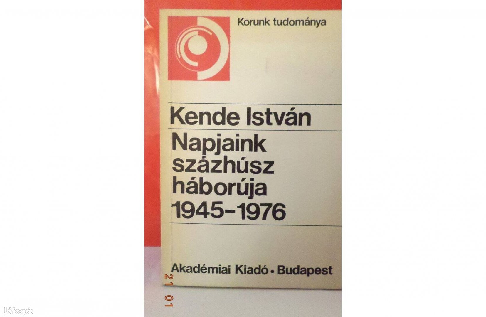 Kende István: Napjaink százhúsz háborúja 1945 - 1976