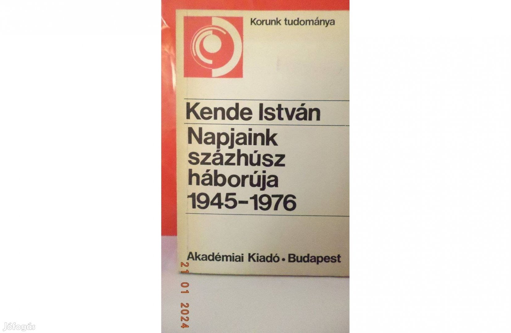 Kende István: Napjaink százhúsz háborúja 1946 - 1976