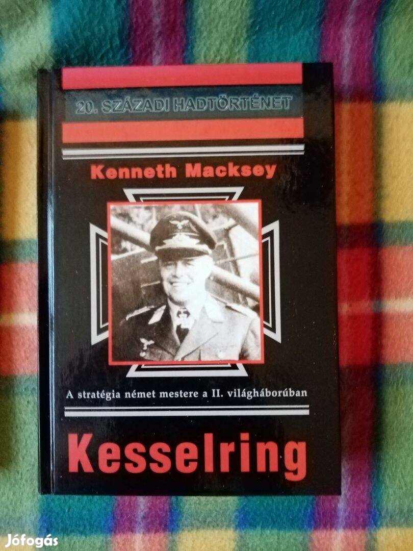 Kenneth Macksey: Kesselring A stratégia német mestere a II. világhábor