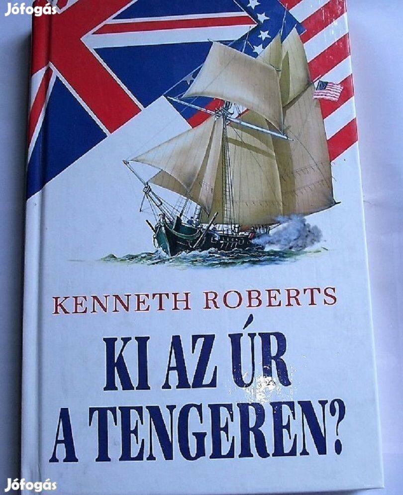 Kenneth Roberts: Ki az úr a tengeren eladó Győr