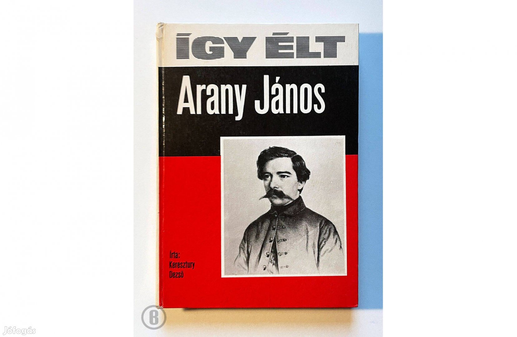 Keresztury Dezső: Így élt Arany János - Csak személyesen!