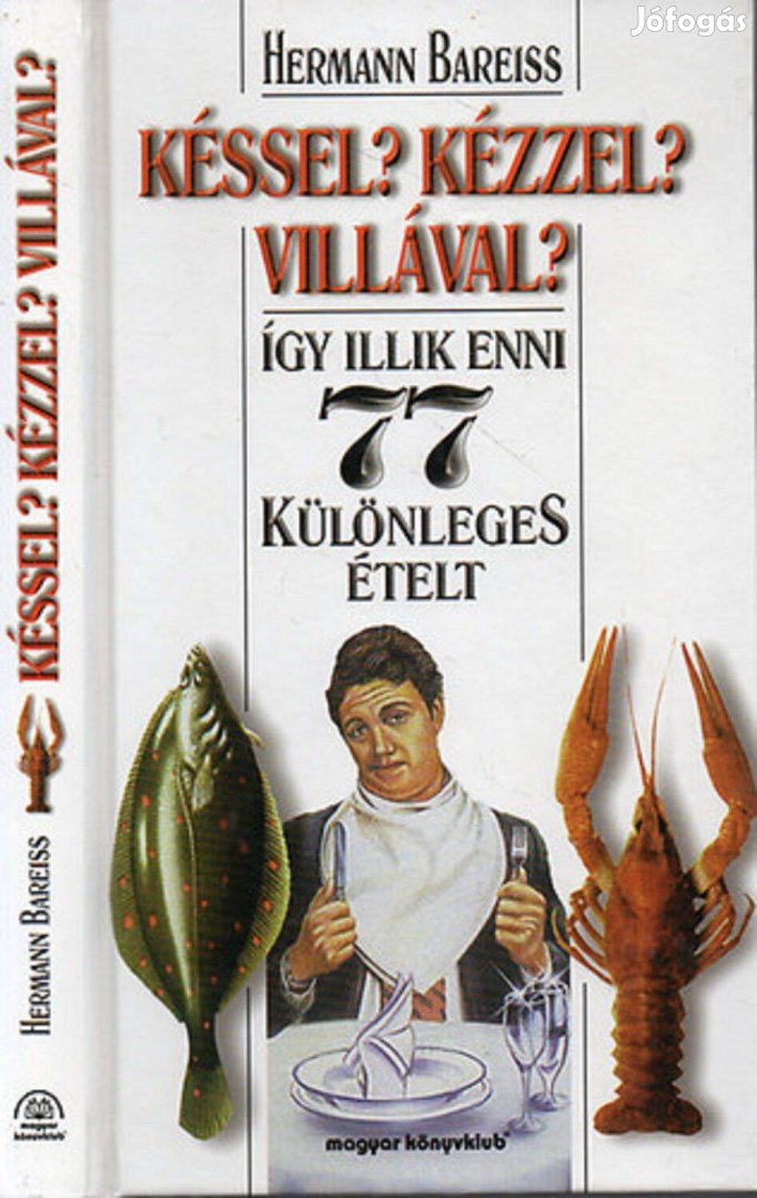 Késsel? Kézzel? Villával? - Így illik enni 77 különleges ételt