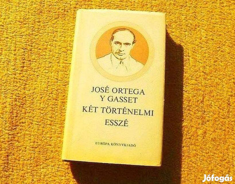 Két történelmi esszé - José Ortega y Gasset