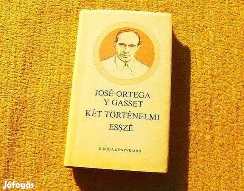 Két történelmi esszé - José Ortega y Gasset