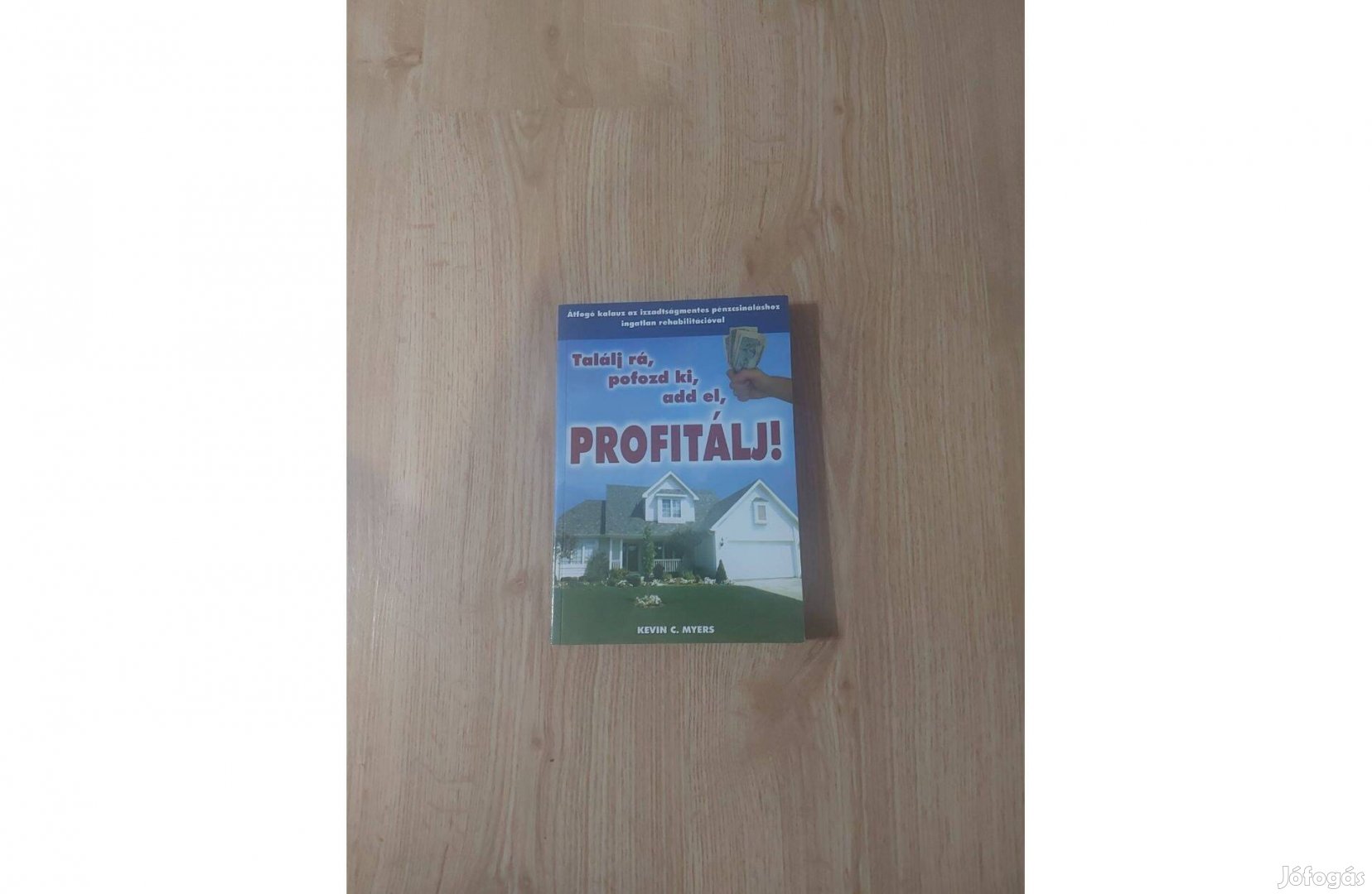 Kevin C. Myers: Találj rá, pofozd ki, add el, profitálj!