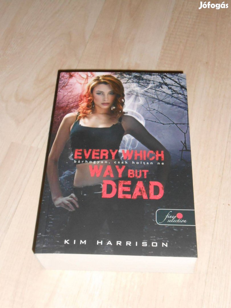 Kim Harrison: Bárhogyan,csak holtan ne (Hollows 3. Új olvasatlan)