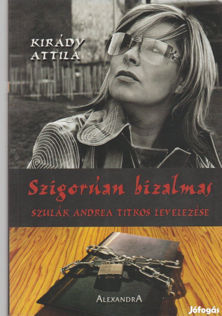 Kirády Attila: Szigorúan bizalmas - Szulák Andrea titkos levelezése