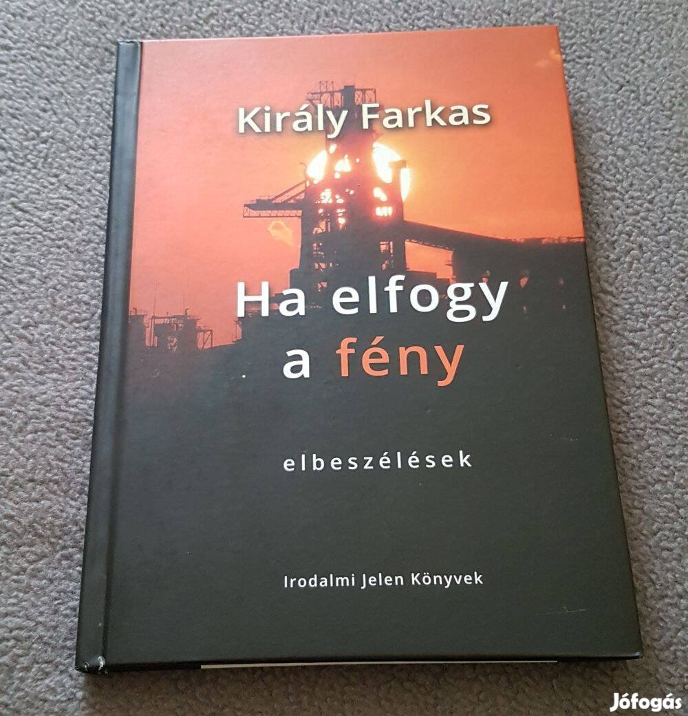 Király Farkas: Ha elfogy a fény - elbeszélések könyv