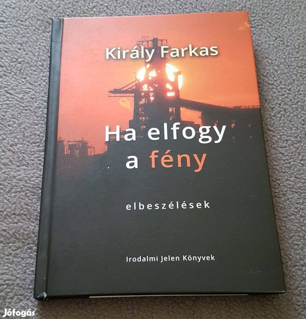 Király Farkas: Ha elfogy a fény - elbeszélések könyv