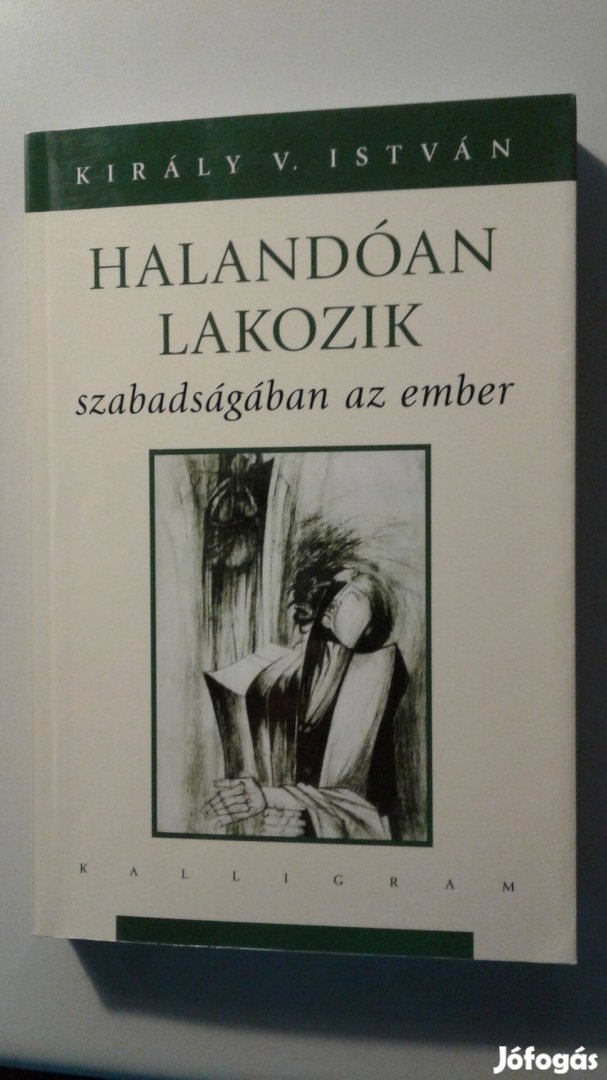 Király István Halandóan lakozik szabadságában az ember Új - Ritka