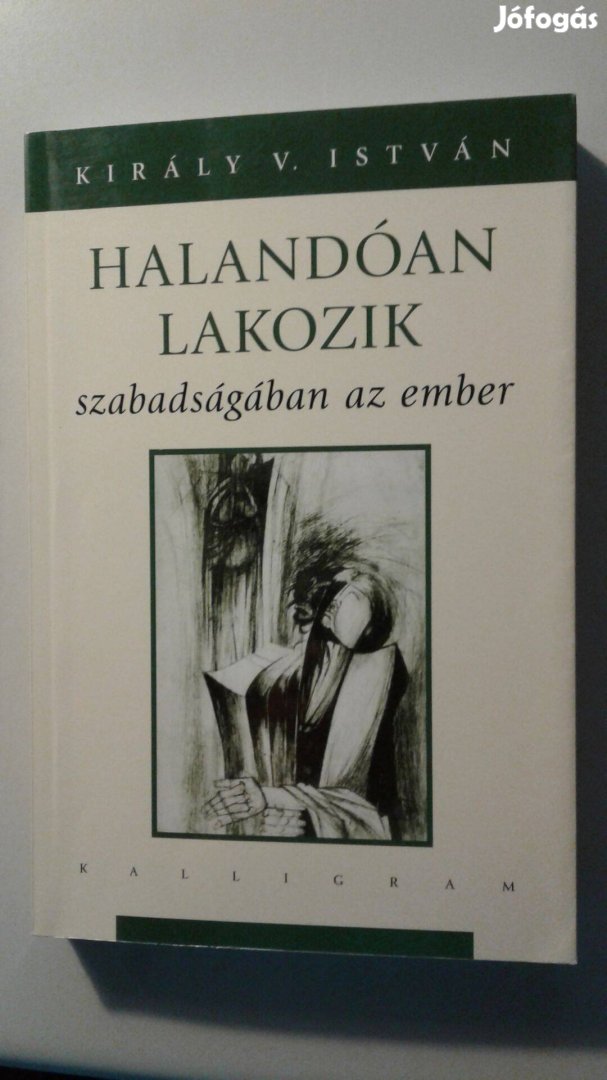 Király István Halandóan lakozik szabadságában az ember Új - Ritka