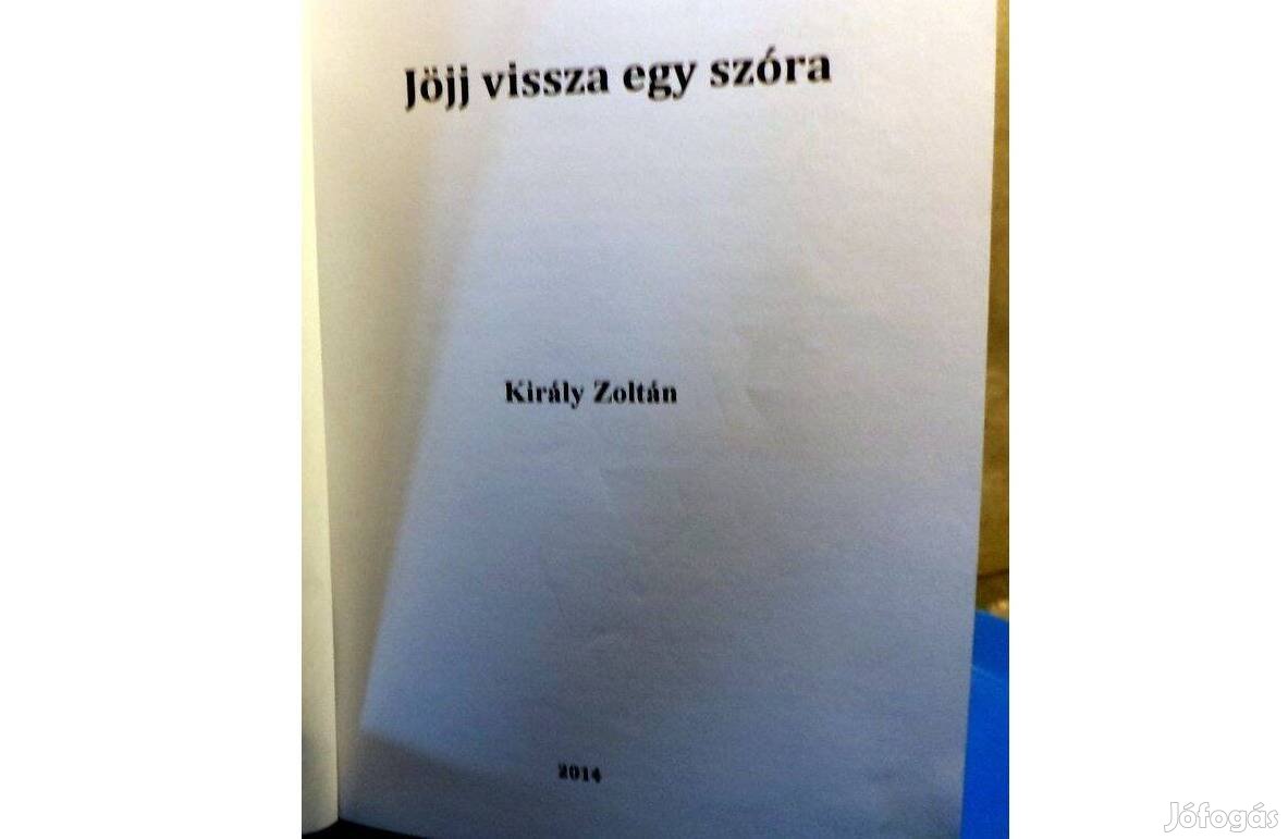 Király Zoltán: Jöjj vissza egy szóra