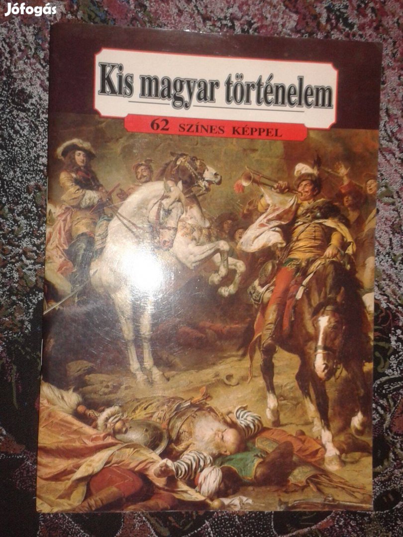 Kis magyar történelem 62 színes képpel