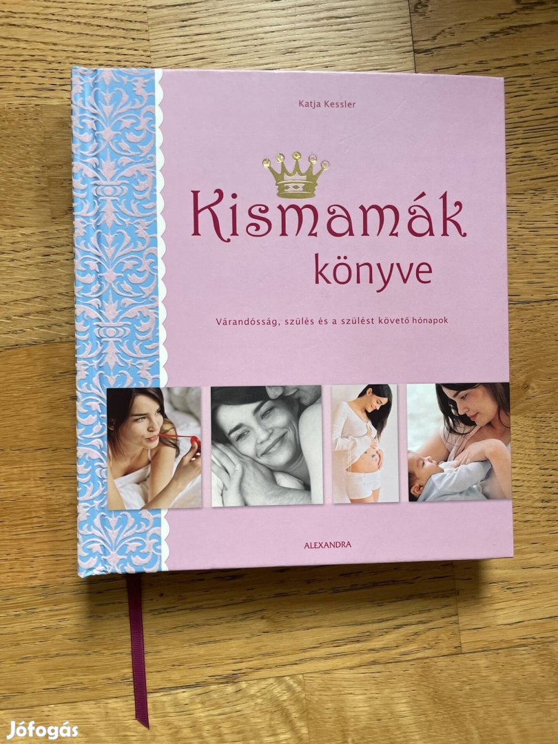 Kismamák könyve - Várandósság, szülés és a szülést követő hónapok