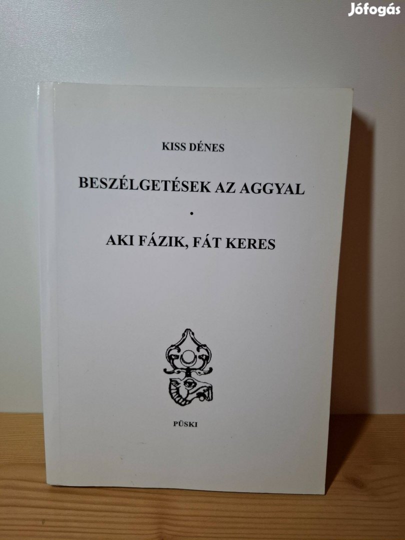 Kiss Dénes: Beszélgetések az aggyal aki fázik fát keres