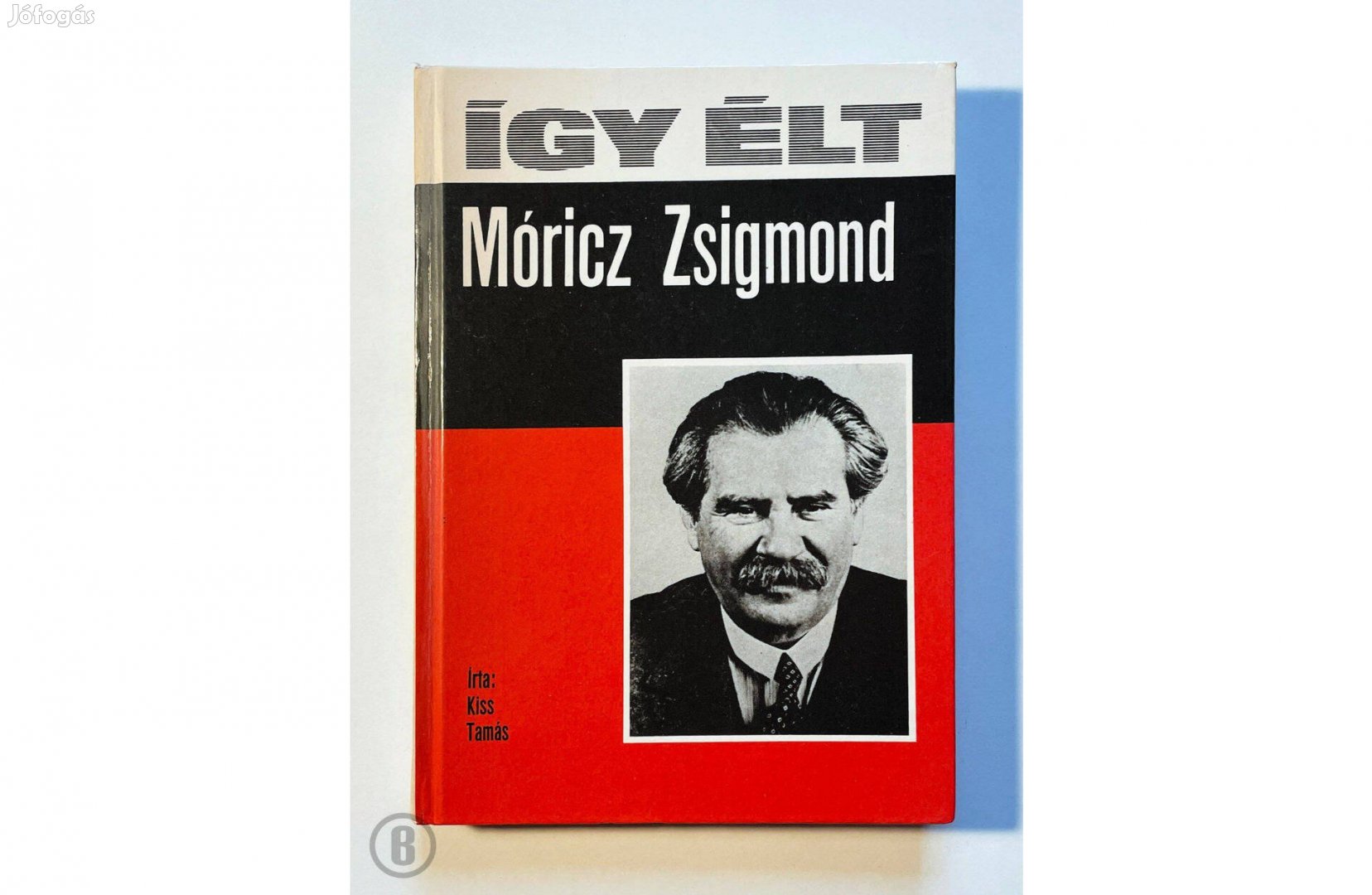 Kiss Tamás: Így élt Móricz Zsigmond - Csak személyesen!