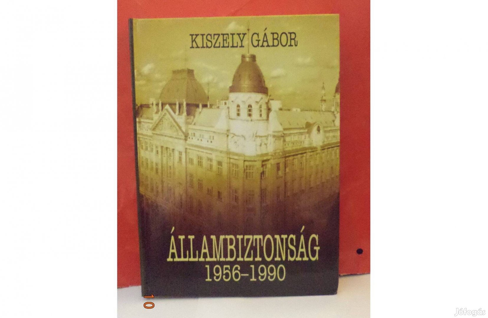 Kiszely Gábor: Állambiztonság 1956 - 1990