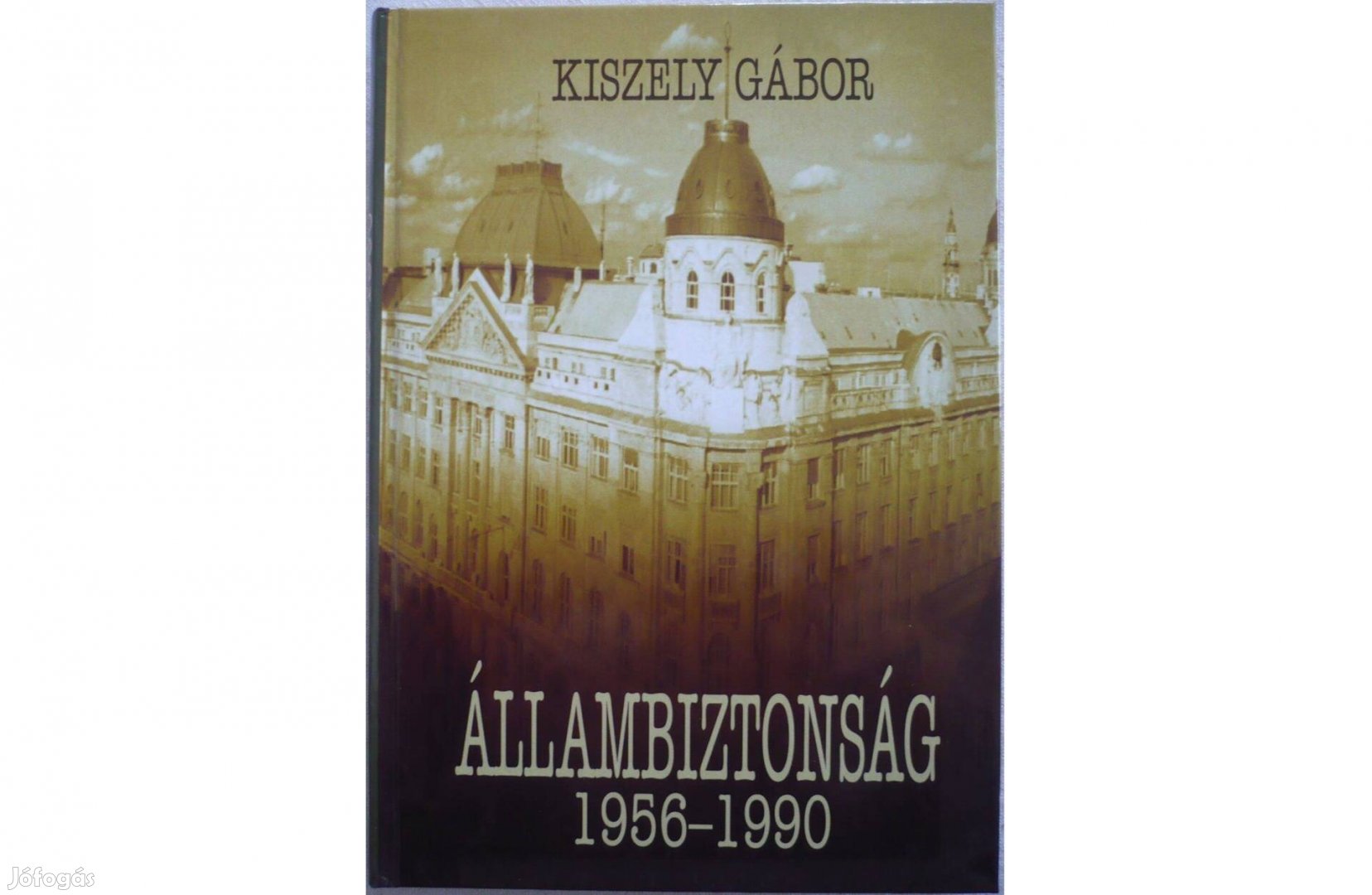 Kiszely Gábor: Állambiztonsság 1956-1990