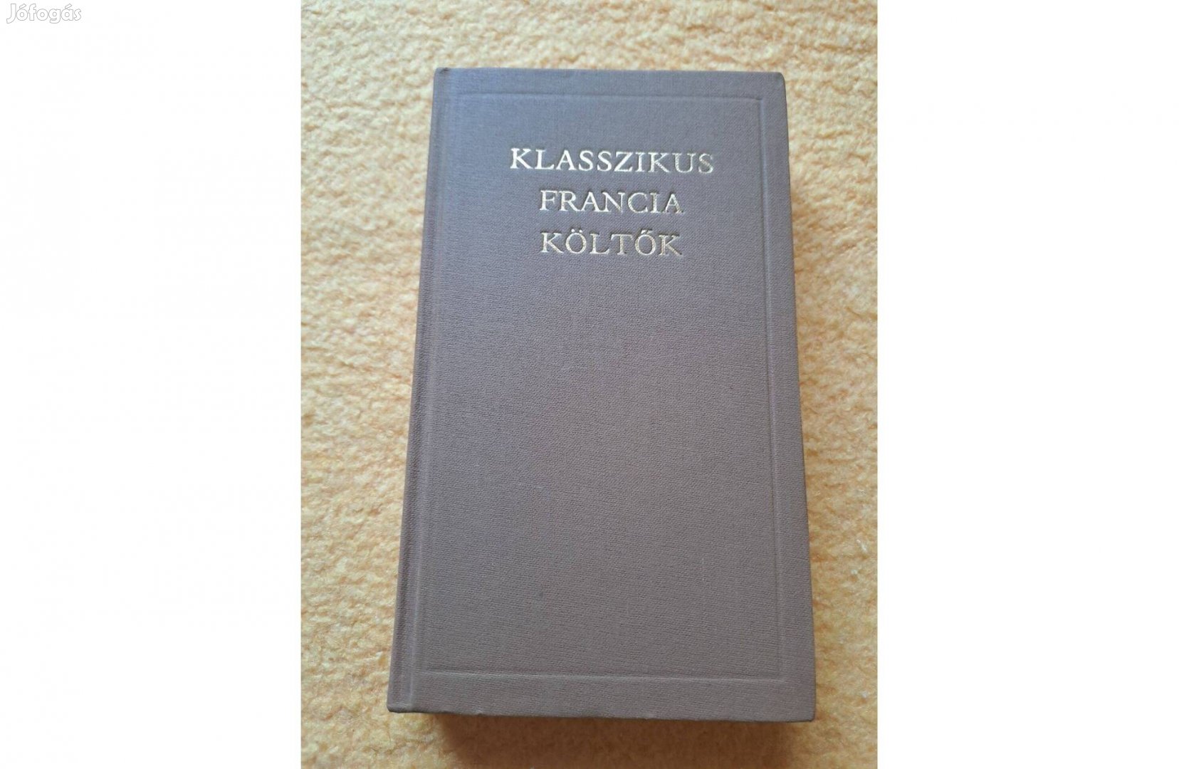 Klasszikus francia költők I. kötet - VK A Világirodalom Klasszikusai