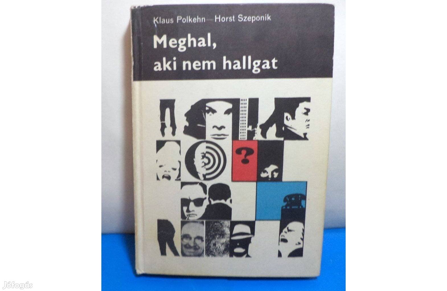 Klaus Polkehn - Horst Szeponik: Meghal, aki nem hallgat