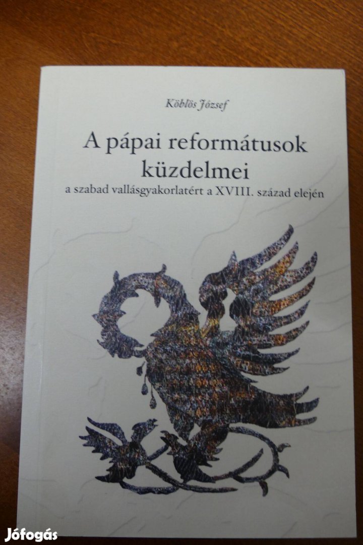 Köblös József A pápai reformátusok küzdelmei a szabad vallásgyakorlaté