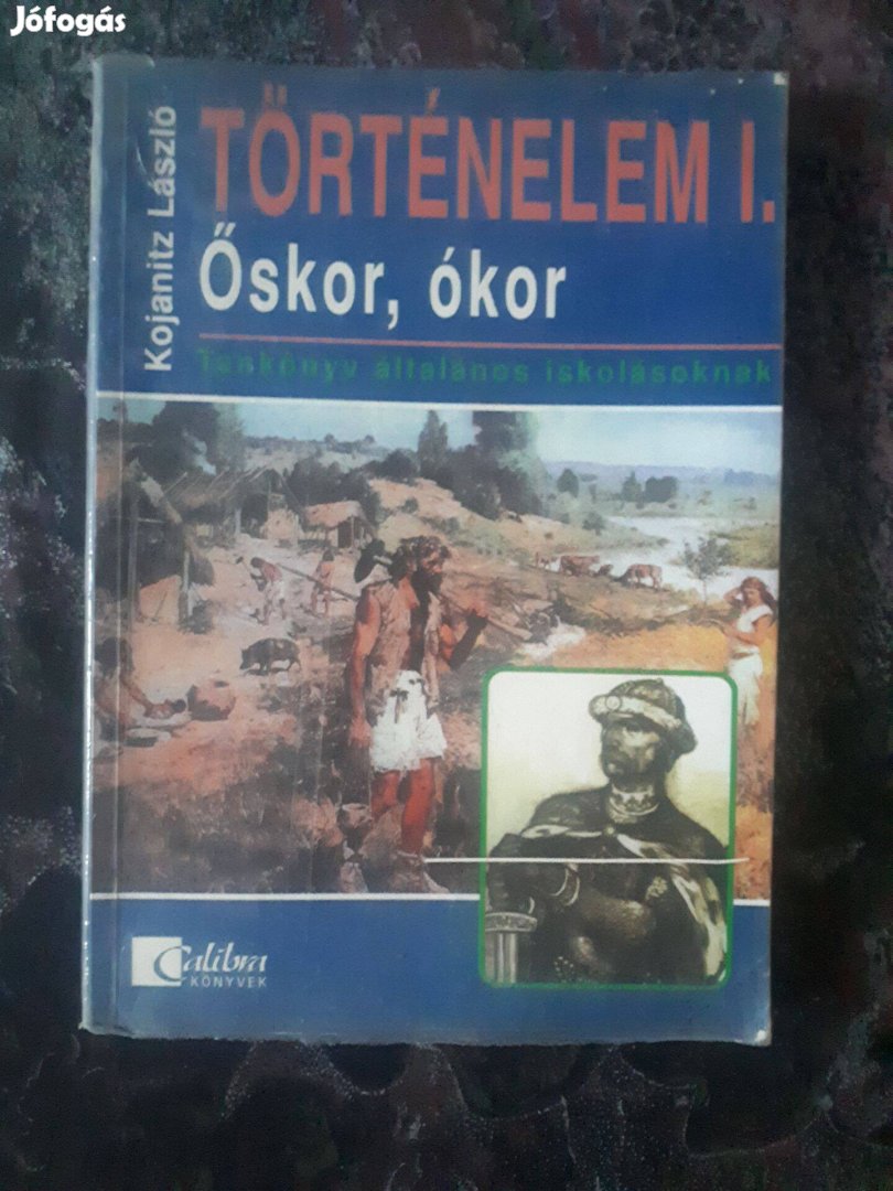 Kojanitz László: Történelem I. Őskor, ókor CA 0505