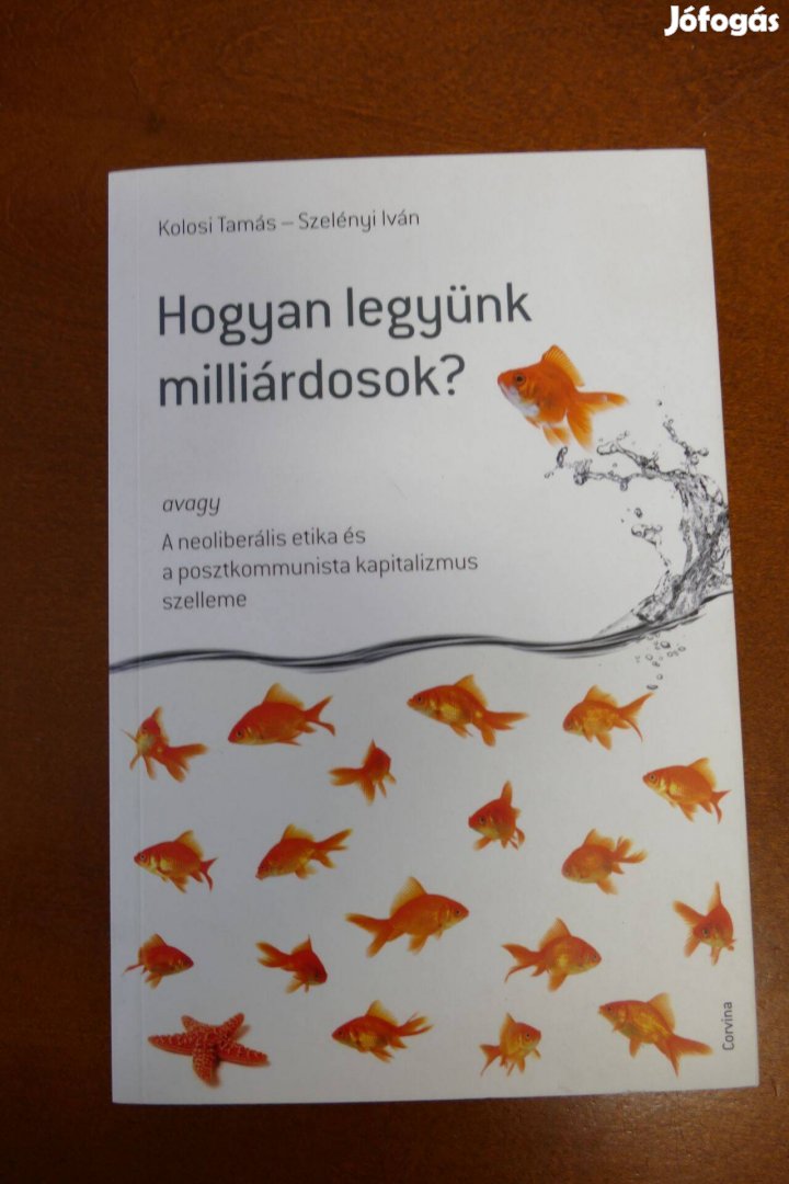 Kolosi Tamás Szelényi Iván : Hogyan legyünk milliárdosok?
