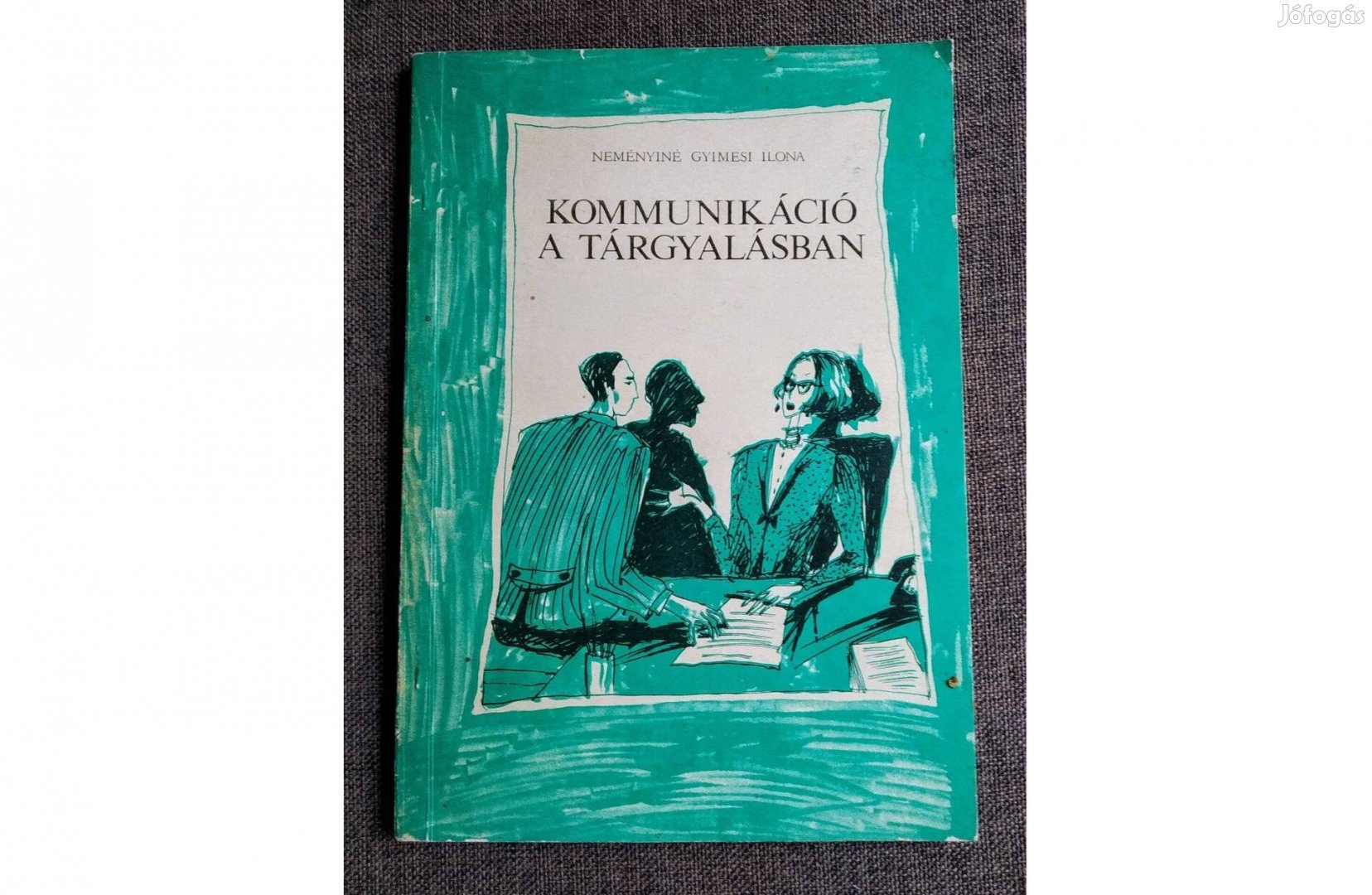 Kommunikáció a tárgyalásban Neményiné Gyimesi Ilona