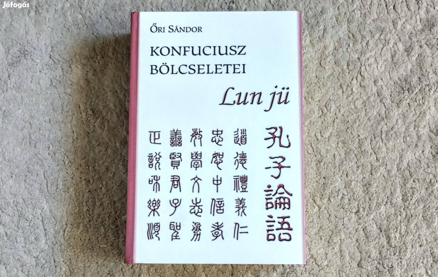 Konfuciusz bölcseletei - Lun jü - Őri Sándor